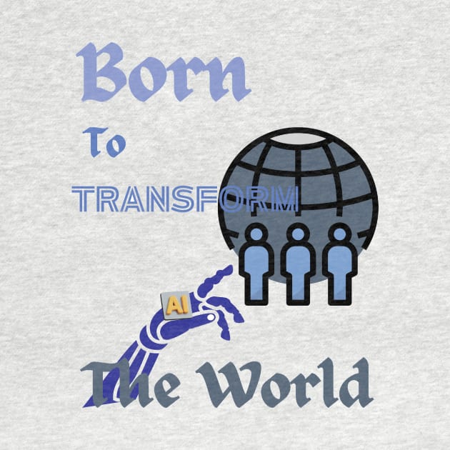 Born to Transform the World by vachala.a@gmail.com